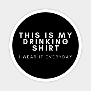 This is My Drinking Shirt I Wear It Everyday Magnet
